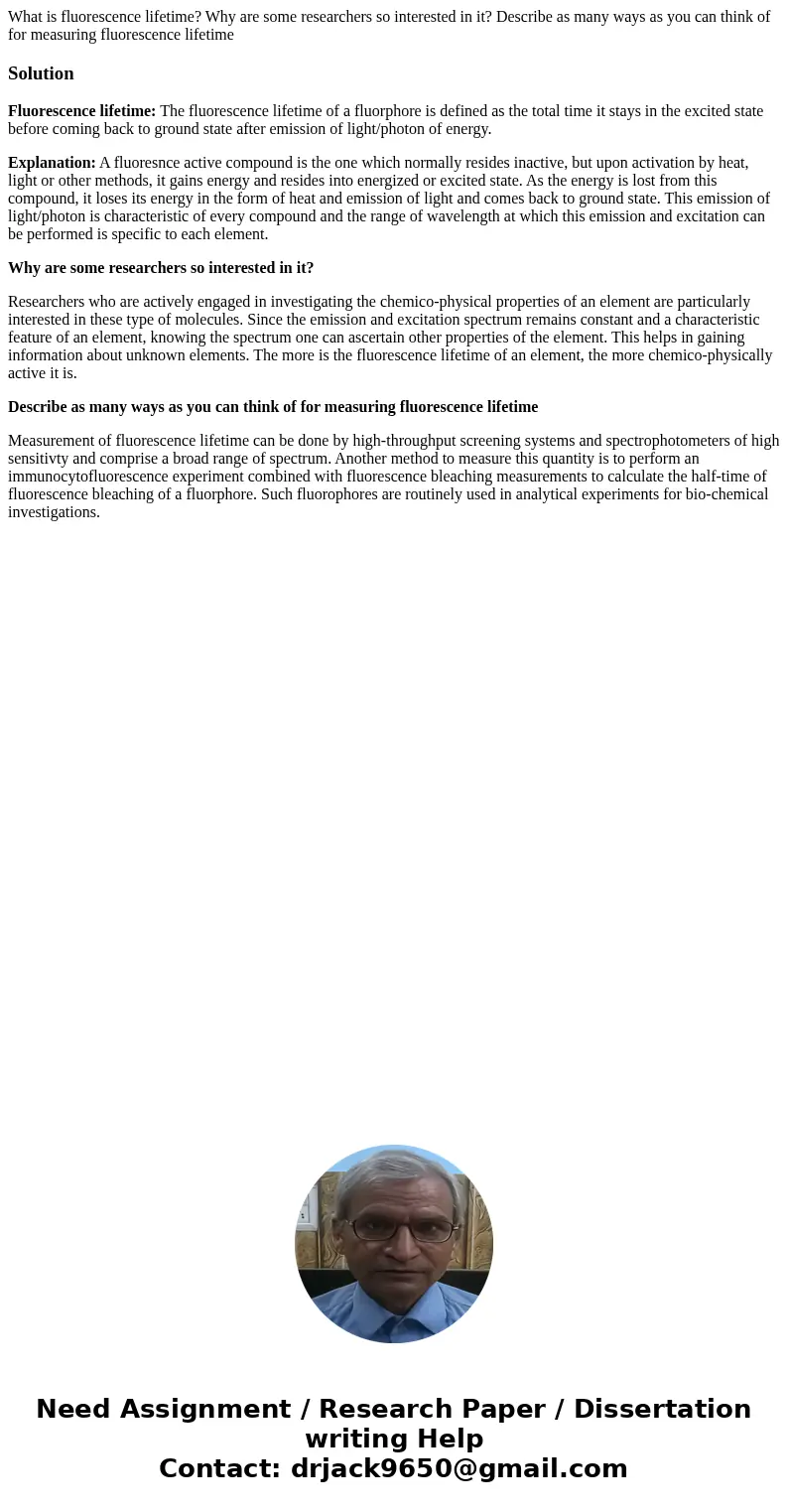 What is fluorescence lifetime? Why are some researchers so interested in it? Describe as many ways as you can think of for measuring fluorescence lifetimeSoluti What is fluorescence lifetime? Why are some researchers so interested in it? Describe as many ways as you can think of for measuring fluorescence lifetimeSoluti