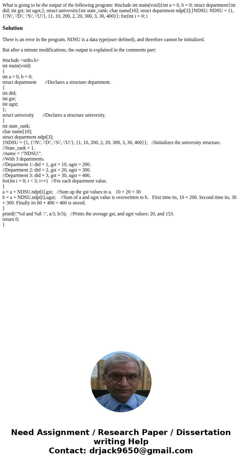 What is going to be the output of the following program: #include int main(void){int a = 0, b = 0; struct department{int did; int gst; int ugst;}; struct unive  What is going to be the output of the following program: #include int main(void){int a = 0, b = 0; struct department{int did; int gst; int ugst;}; struct unive