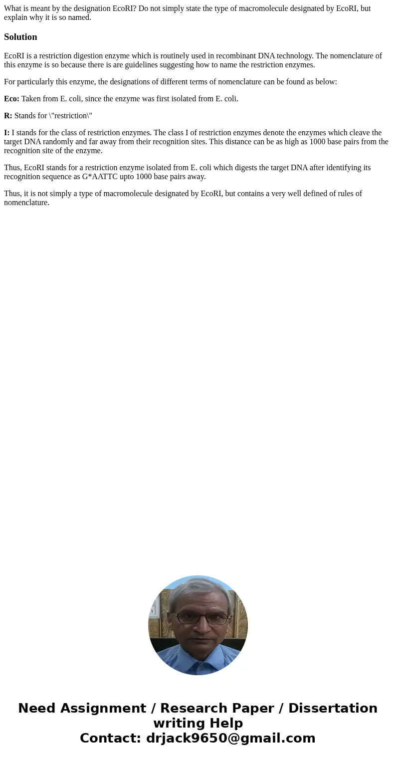 What is meant by the designation EcoRI? Do not simply state the type of macromolecule designated by EcoRI, but explain why it is so named.SolutionEcoRI is a res