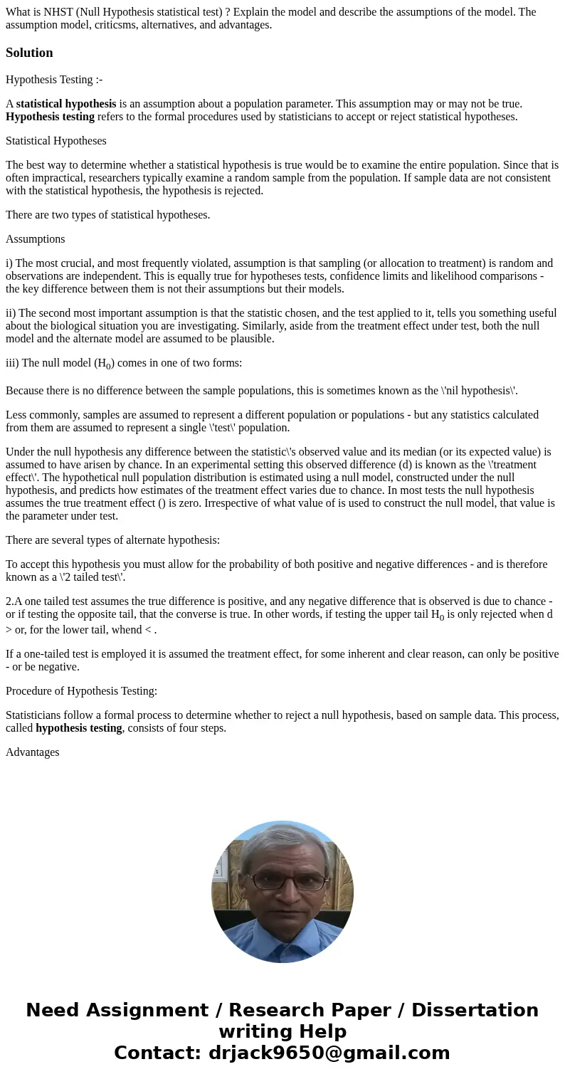 What is NHST (Null Hypothesis statistical test) ? Explain the model and describe the assumptions of the model. The assumption model, criticsms, alternatives, an What is NHST (Null Hypothesis statistical test) ? Explain the model and describe the assumptions of the model. The assumption model, criticsms, alternatives, an