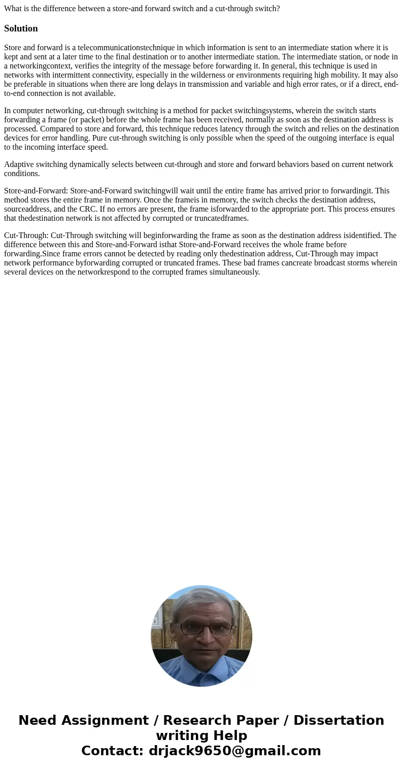 What is the difference between a store-and forward switch and a cut-through switch?SolutionStore and forward is a telecommunicationstechnique in which informat  What is the difference between a store-and forward switch and a cut-through switch?SolutionStore and forward is a telecommunicationstechnique in which informat