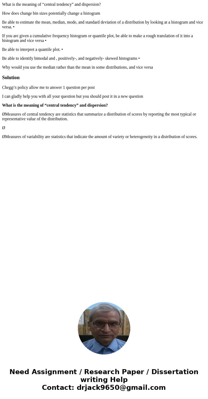 What is the meaning of “central tendency” and dispersion? How does change bin sizes potentially change a histogram Be able to estimate the mean, median, mode, a What is the meaning of “central tendency” and dispersion? How does change bin sizes potentially change a histogram Be able to estimate the mean, median, mode, a