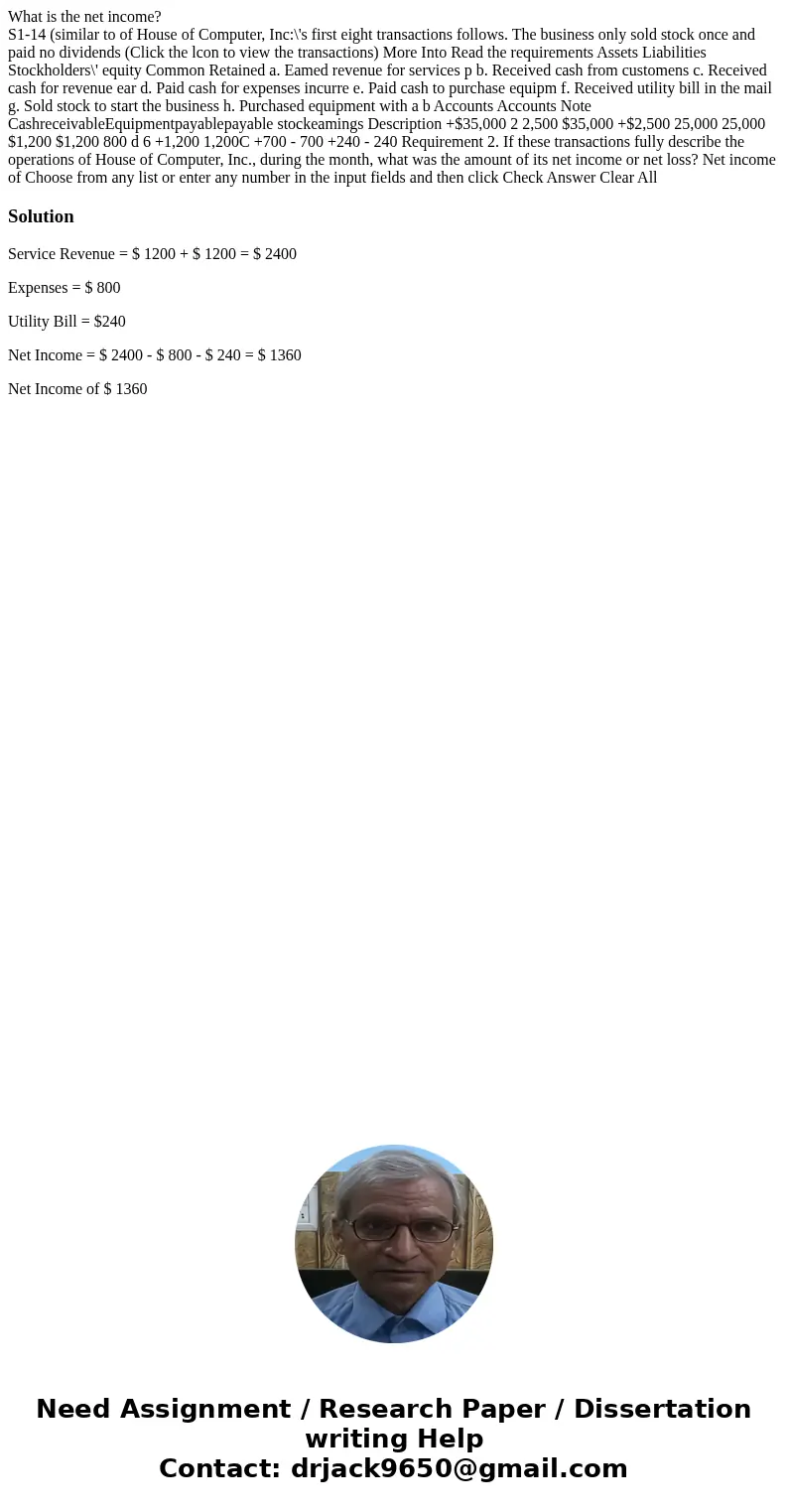 What is the net income? S1-14 (similar to of House of Computer, Inc:\'s first eight transactions follows. The business only sold stock once and paid no dividend What is the net income? S1-14 (similar to of House of Computer, Inc:\'s first eight transactions follows. The business only sold stock once and paid no dividend