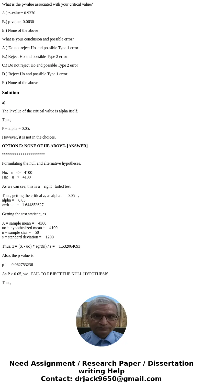 What is the p-value associated with your critical value? A.) p-value= 0.9370 B.) p-value=0.0630 E.) None of the above What is your conclusion and possible error What is the p-value associated with your critical value? A.) p-value= 0.9370 B.) p-value=0.0630 E.) None of the above What is your conclusion and possible error