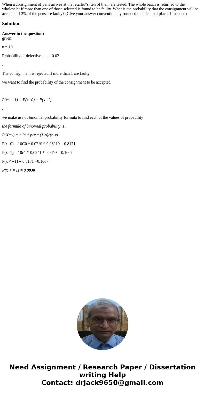  When a consignment of pens arrives at the retailer\'s, ten of them are tested. The whole batch is returned to the wholesaler if more than one of those selected