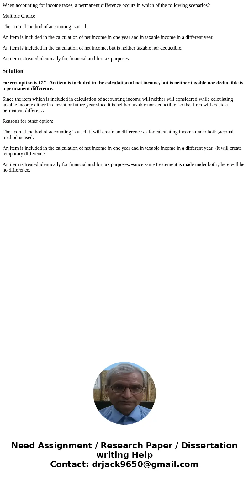 When accounting for income taxes, a permanent difference occurs in which of the following scenarios? Multiple Choice The accrual method of accounting is used. A When accounting for income taxes, a permanent difference occurs in which of the following scenarios? Multiple Choice The accrual method of accounting is used. A