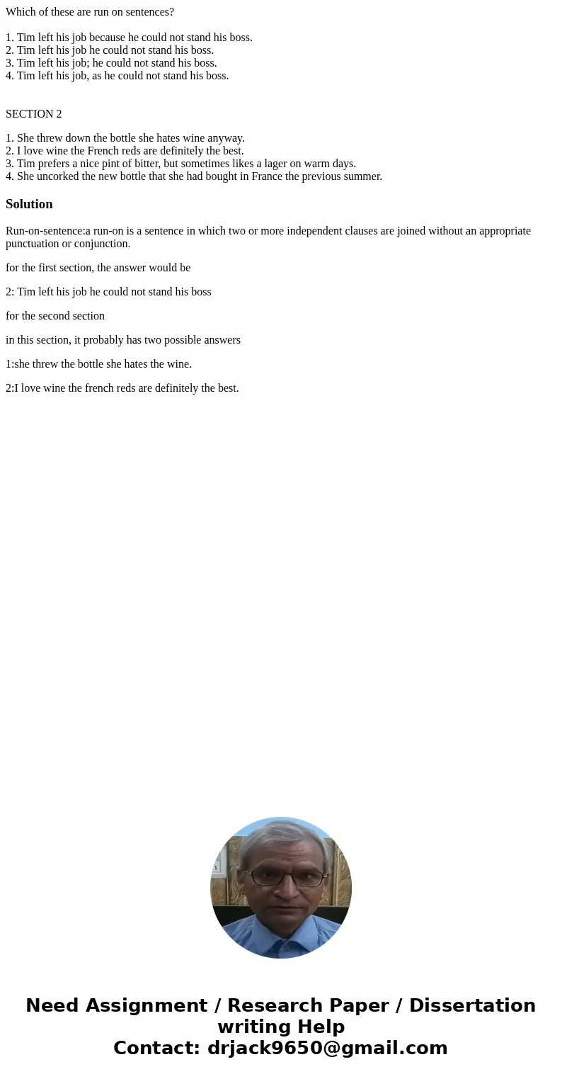 Which of these are run on sentences? 1. Tim left his job because he could not stand his boss. 2. Tim left his job he could not stand his boss. 3. Tim left his j Which of these are run on sentences? 1. Tim left his job because he could not stand his boss. 2. Tim left his job he could not stand his boss. 3. Tim left his j