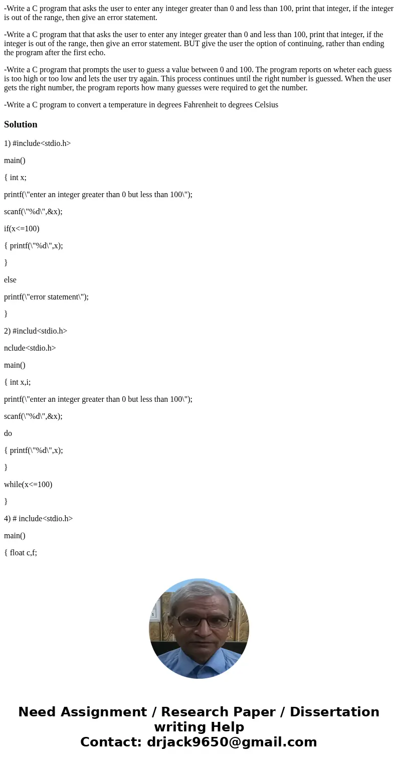 -Write a C program that asks the user to enter any integer greater than 0 and less than 100, print that integer, if the integer is out of the range, then give a