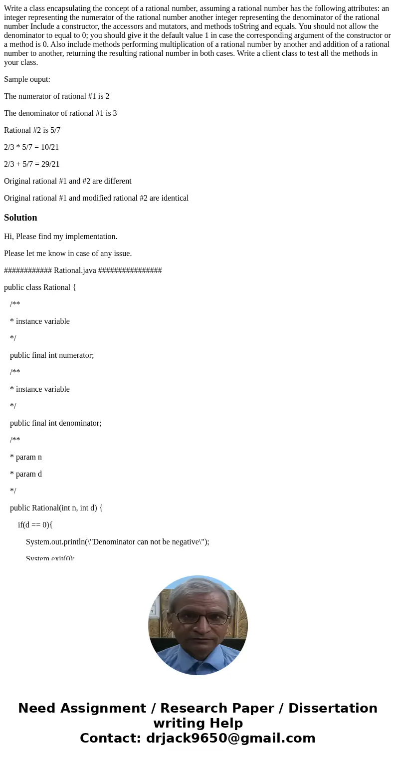Write a class encapsulating the concept of a rational number, assuming a rational number has the following attributes: an integer representing the numerator of  Write a class encapsulating the concept of a rational number, assuming a rational number has the following attributes: an integer representing the numerator of