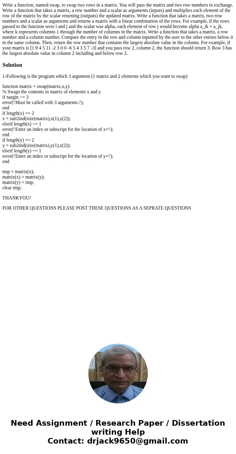 Write a function, named swap, to swap two rows in a matrix. You will pass the matrix and two row numbers to exchange. Write a function that takes a matrix, a r