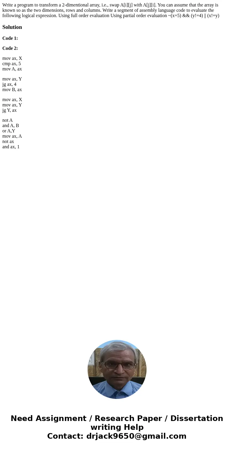  Write a program to transform a 2-dimentional array, i.e., swap A[i][j] with A[j][i]. You can assume that the array is known so as the two dimensions, rows and 