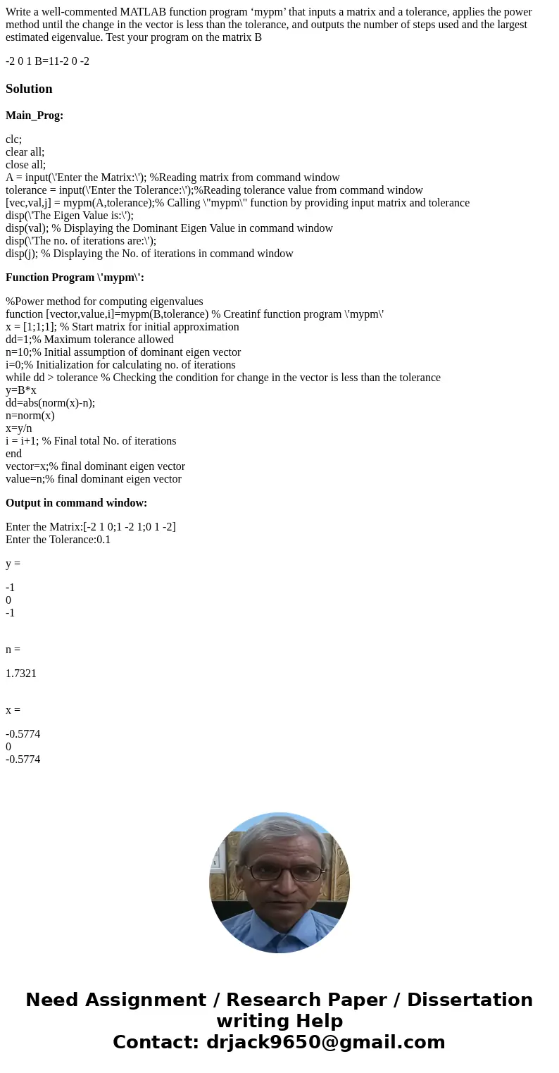 Write a well-commented MATLAB function program ‘mypm’ that inputs a matrix and a tolerance, applies the power method until the change in the vector is less than