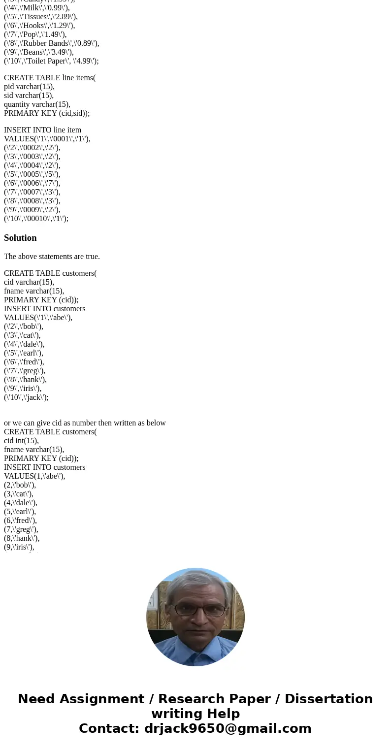Write the SQL to create the 4 tables Customers Sales Products Fields:PID,name,price Line Items Fields:PID,SID,quantity Once the table are created create INSERT  Write the SQL to create the 4 tables Customers Sales Products Fields:PID,name,price Line Items Fields:PID,SID,quantity Once the table are created create INSERT