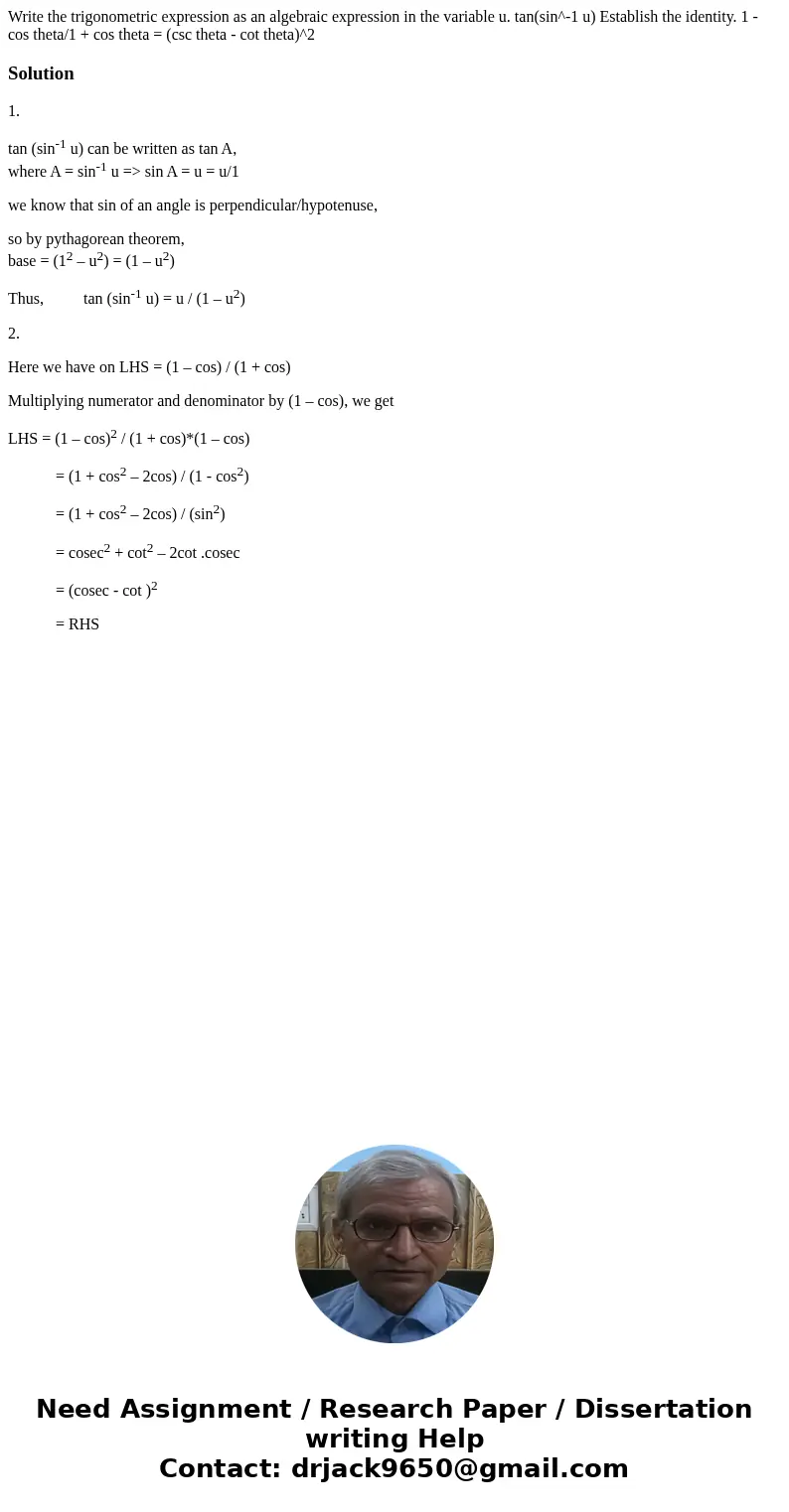 Write the trigonometric expression as an algebraic expression in the variable u. tan(sin^-1 u) Establish the identity. 1 - cos theta/1 + cos theta = (csc theta  Write the trigonometric expression as an algebraic expression in the variable u. tan(sin^-1 u) Establish the identity. 1 - cos theta/1 + cos theta = (csc theta