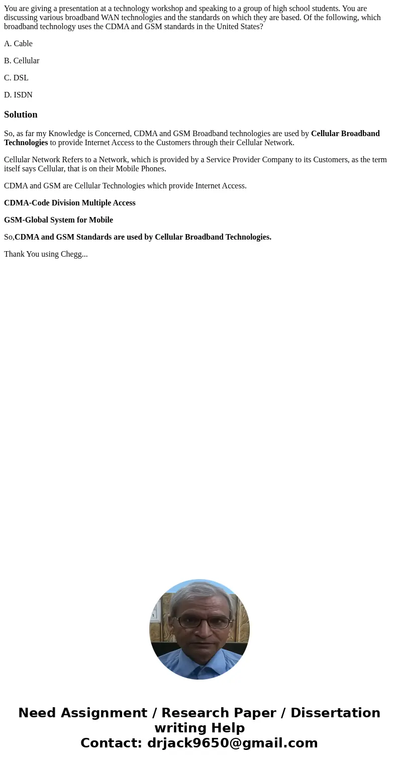 You are giving a presentation at a technology workshop and speaking to a group of high school students. You are discussing various broadband WAN technologies an You are giving a presentation at a technology workshop and speaking to a group of high school students. You are discussing various broadband WAN technologies an