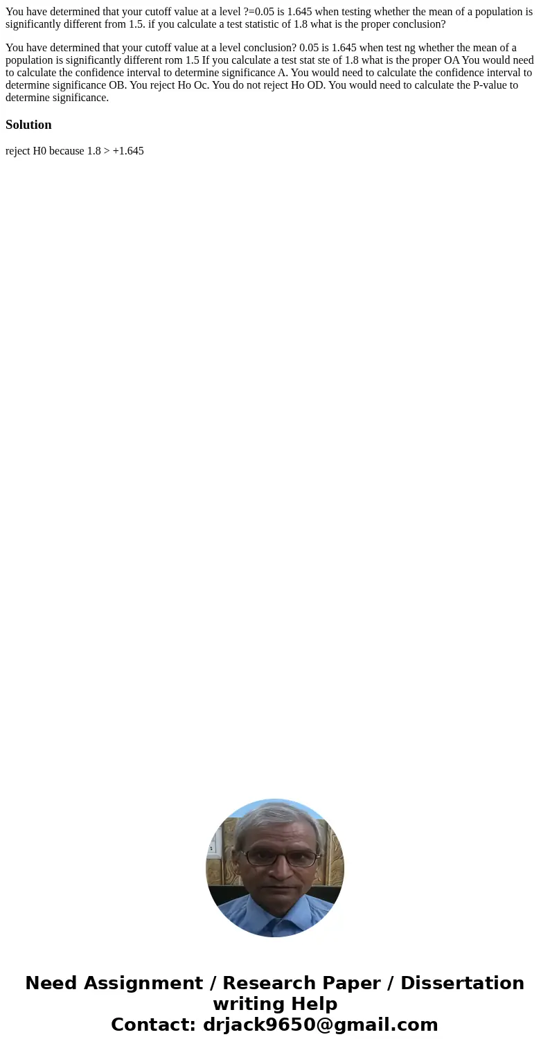 You have determined that your cutoff value at a level ?=0.05 is 1.645 when testing whether the mean of a population is significantly different from 1.5. if you  You have determined that your cutoff value at a level ?=0.05 is 1.645 when testing whether the mean of a population is significantly different from 1.5. if you