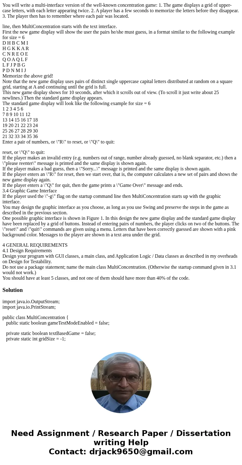 You will write a multi-interface version of the well-known concentration game: 1. The game displays a grid of upper-case letters, with each letter appearing twi You will write a multi-interface version of the well-known concentration game: 1. The game displays a grid of upper-case letters, with each letter appearing twi