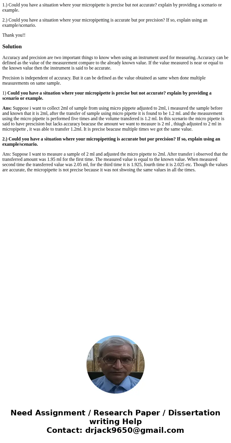 1.) Could you have a situation where your micropipette is precise but not accurate? explain by providing a scenario or example. 2.) Could you have a situation w 1.) Could you have a situation where your micropipette is precise but not accurate? explain by providing a scenario or example. 2.) Could you have a situation w