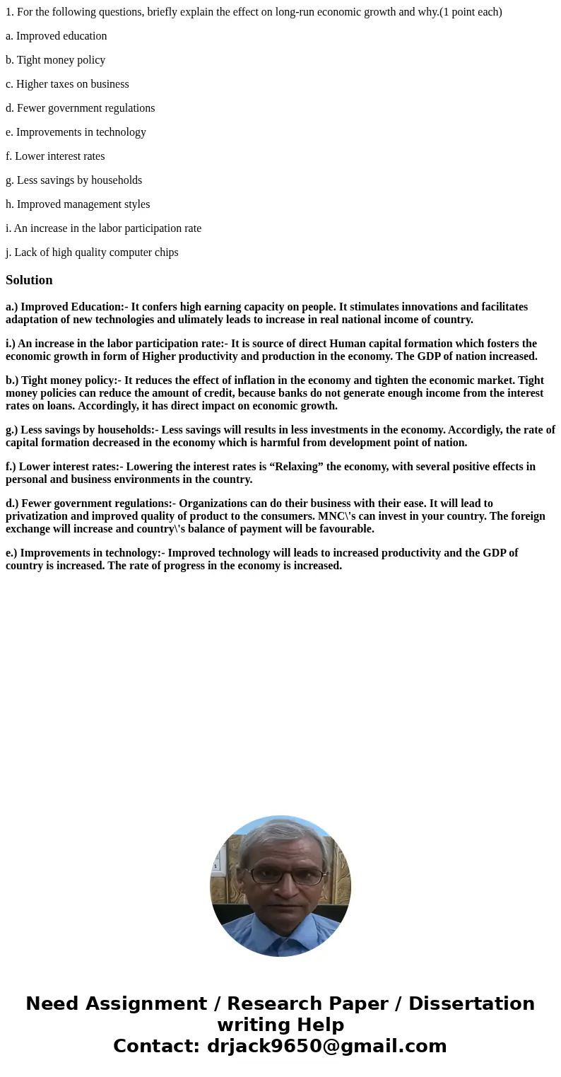1. For the following questions, briefly explain the effect on long-run economic growth and why.(1 point each) a. Improved education b. Tight money policy c. Hig