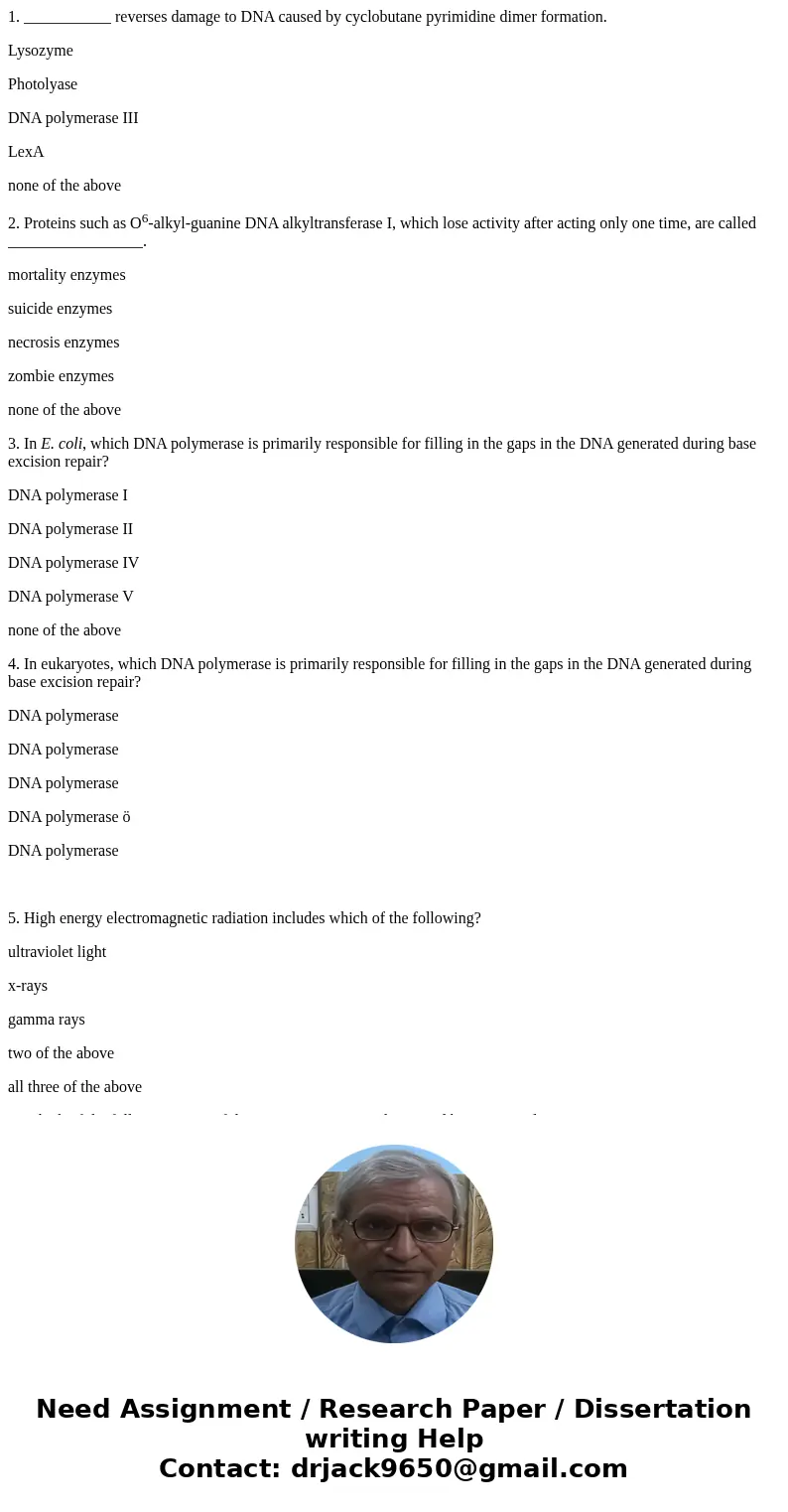 1. ___________ reverses damage to DNA caused by cyclobutane pyrimidine dimer formation. Lysozyme Photolyase DNA polymerase III LexA none of the above 2. Protein 1. ___________ reverses damage to DNA caused by cyclobutane pyrimidine dimer formation. Lysozyme Photolyase DNA polymerase III LexA none of the above 2. Protein