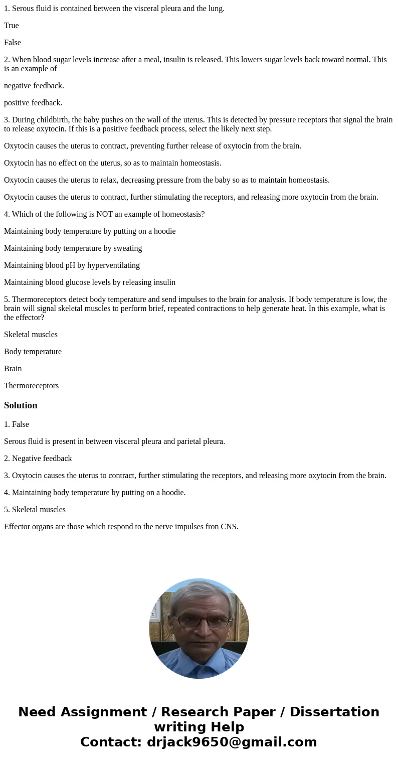1. Serous fluid is contained between the visceral pleura and the lung. True False 2. When blood sugar levels increase after a meal, insulin is released. This lo 1. Serous fluid is contained between the visceral pleura and the lung. True False 2. When blood sugar levels increase after a meal, insulin is released. This lo