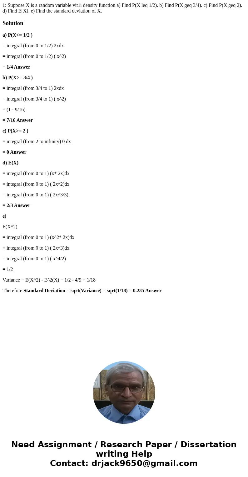  1: Suppose X is a random variable vit1i density function a) Find P(X leq 1/2). b) Find P(X geq 3/4). c) Find P(X geq 2). d) Find E[X]. e) Find the standard dev