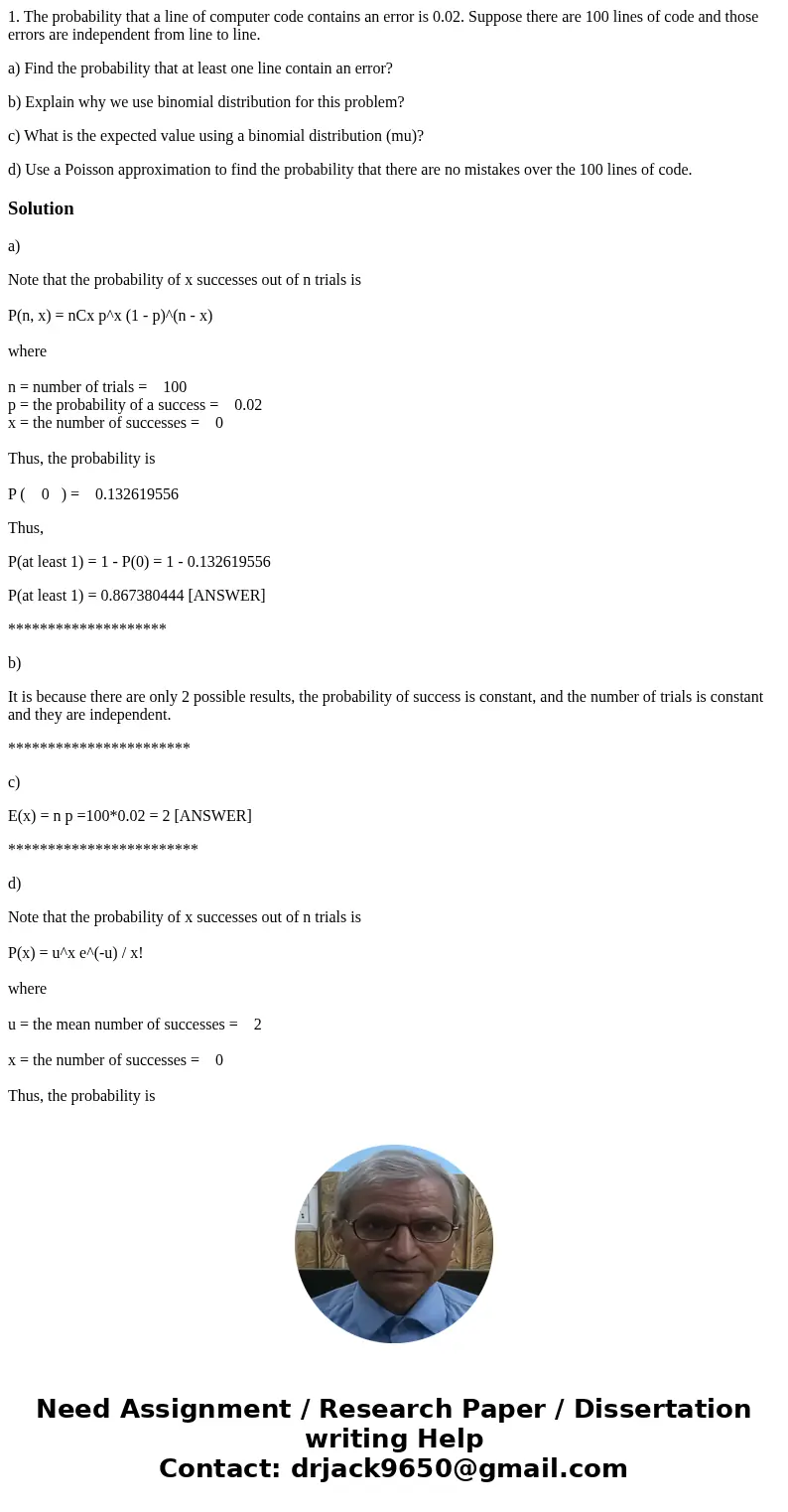 1. The probability that a line of computer code contains an error is 0.02. Suppose there are 100 lines of code and those errors are independent from line to lin 1. The probability that a line of computer code contains an error is 0.02. Suppose there are 100 lines of code and those errors are independent from line to lin