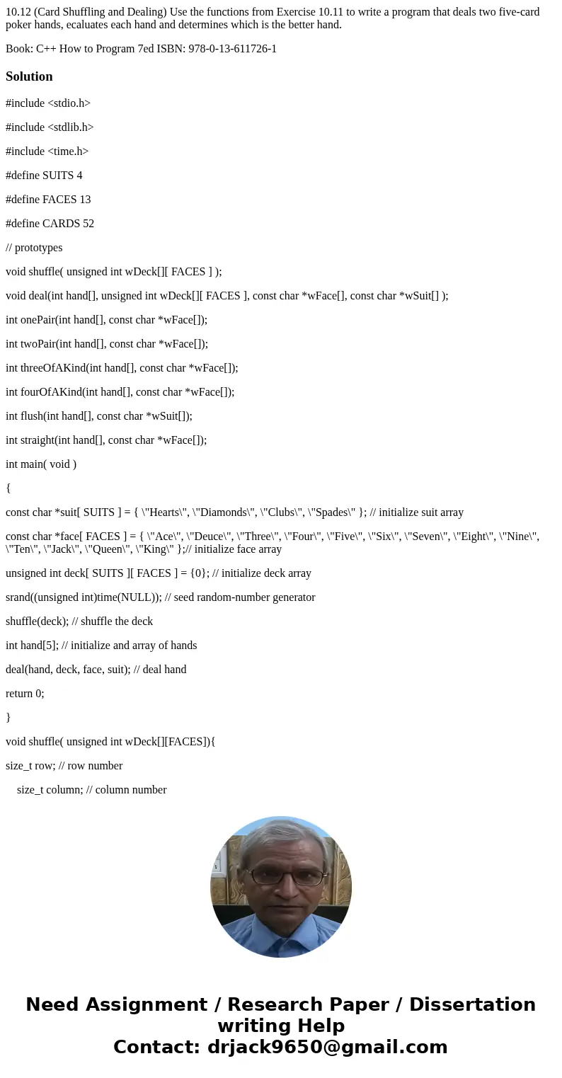 10.12 (Card Shuffling and Dealing) Use the functions from Exercise 10.11 to write a program that deals two five-card poker hands, ecaluates each hand and determ 10.12 (Card Shuffling and Dealing) Use the functions from Exercise 10.11 to write a program that deals two five-card poker hands, ecaluates each hand and determ