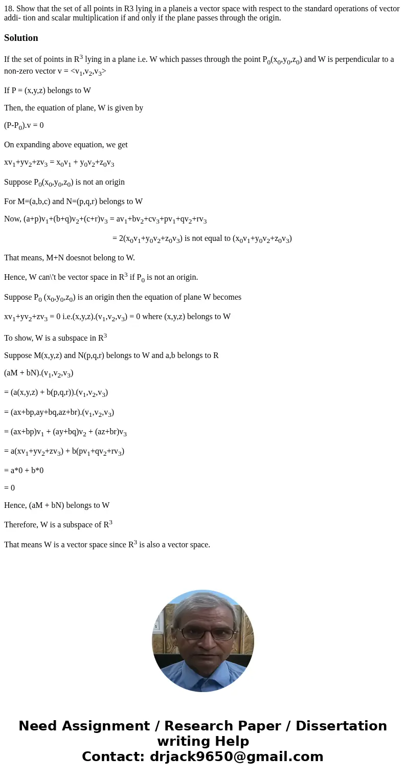 18. Show that the set of all points in R3 lying in a planeis a vector space with respect to the standard operations of vector addi- tion and scalar multiplicat  18. Show that the set of all points in R3 lying in a planeis a vector space with respect to the standard operations of vector addi- tion and scalar multiplicat