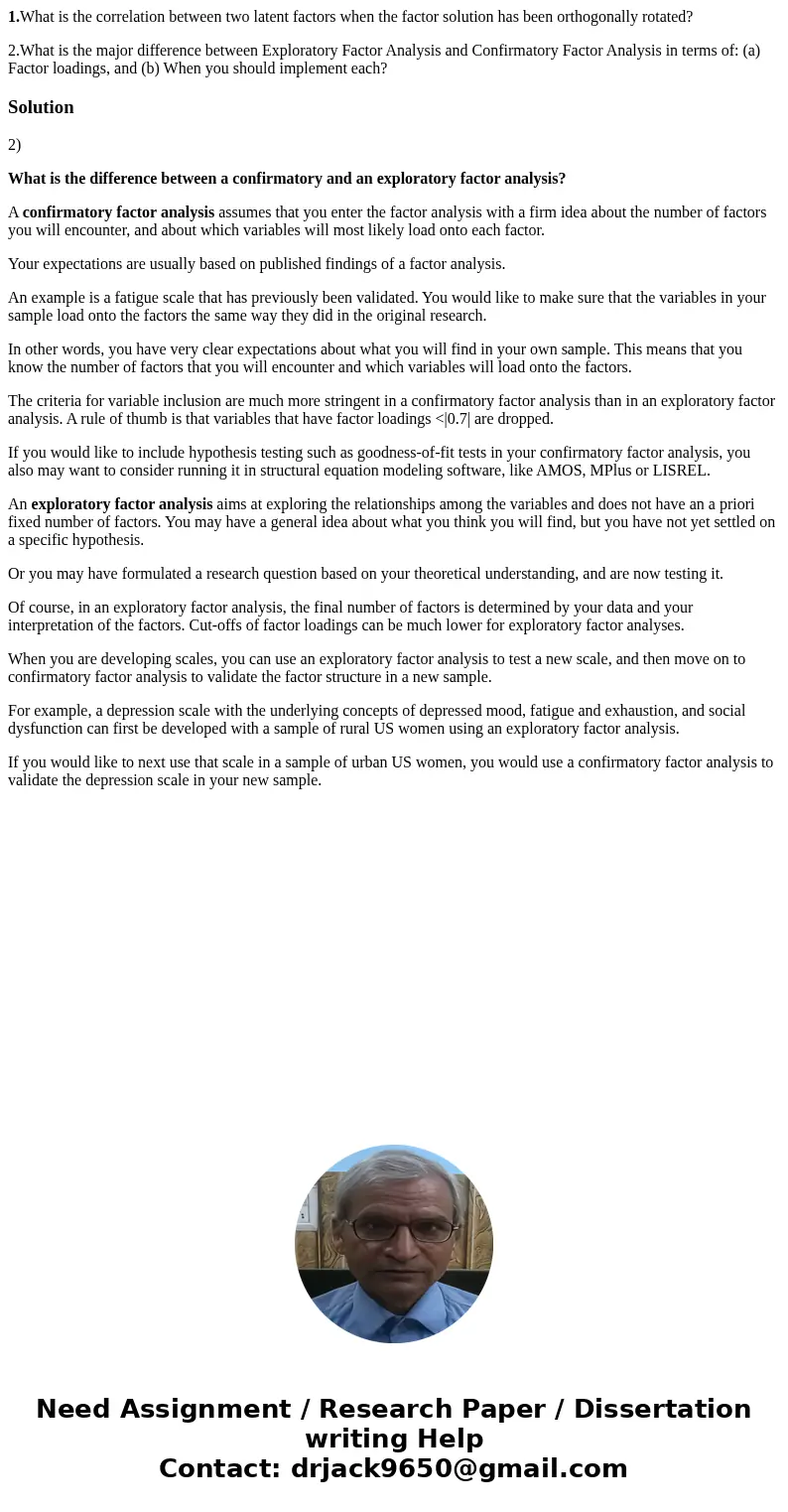 1.What is the correlation between two latent factors when the factor solution has been orthogonally rotated? 2.What is the major difference between Exploratory 