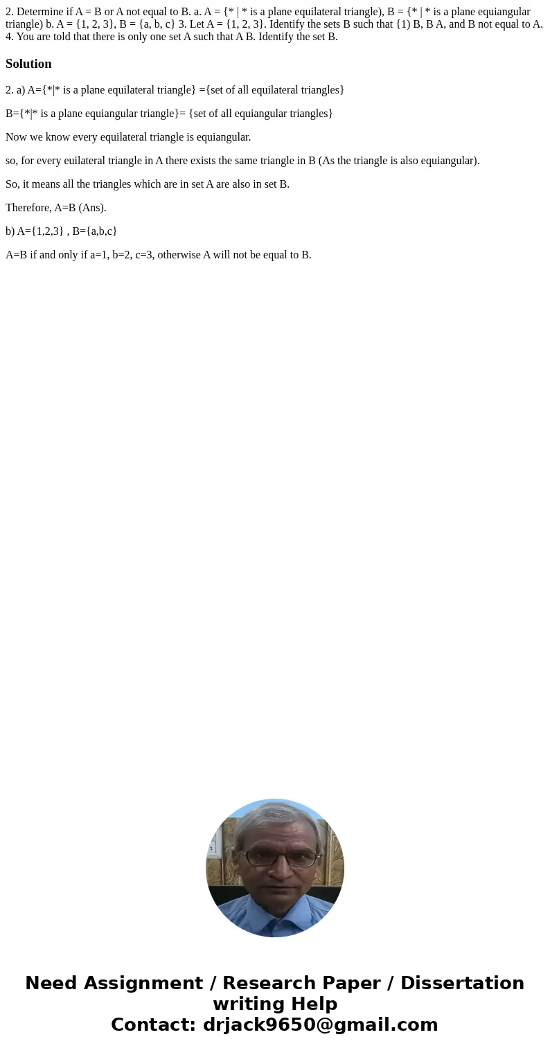  2. Determine if A = B or A not equal to B. a. A = {* | * is a plane equilateral triangle), B = {* | * is a plane equiangular triangle) b. A = {1, 2, 3}, B = {a