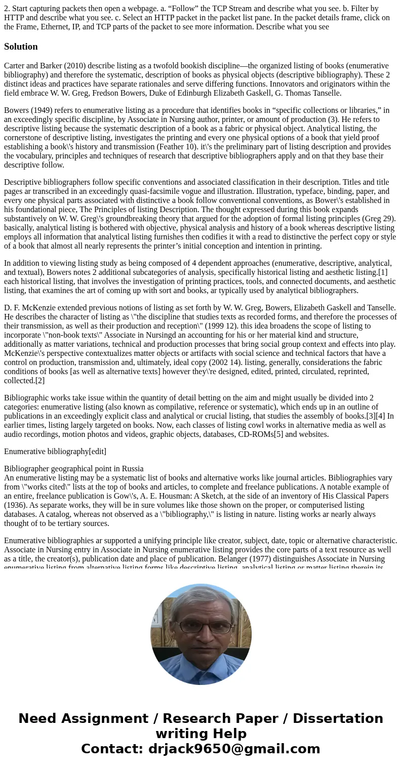 2. Start capturing packets then open a webpage. a. “Follow” the TCP Stream and describe what you see. b. Filter by HTTP and describe what you see. c. Select an  2. Start capturing packets then open a webpage. a. “Follow” the TCP Stream and describe what you see. b. Filter by HTTP and describe what you see. c. Select an