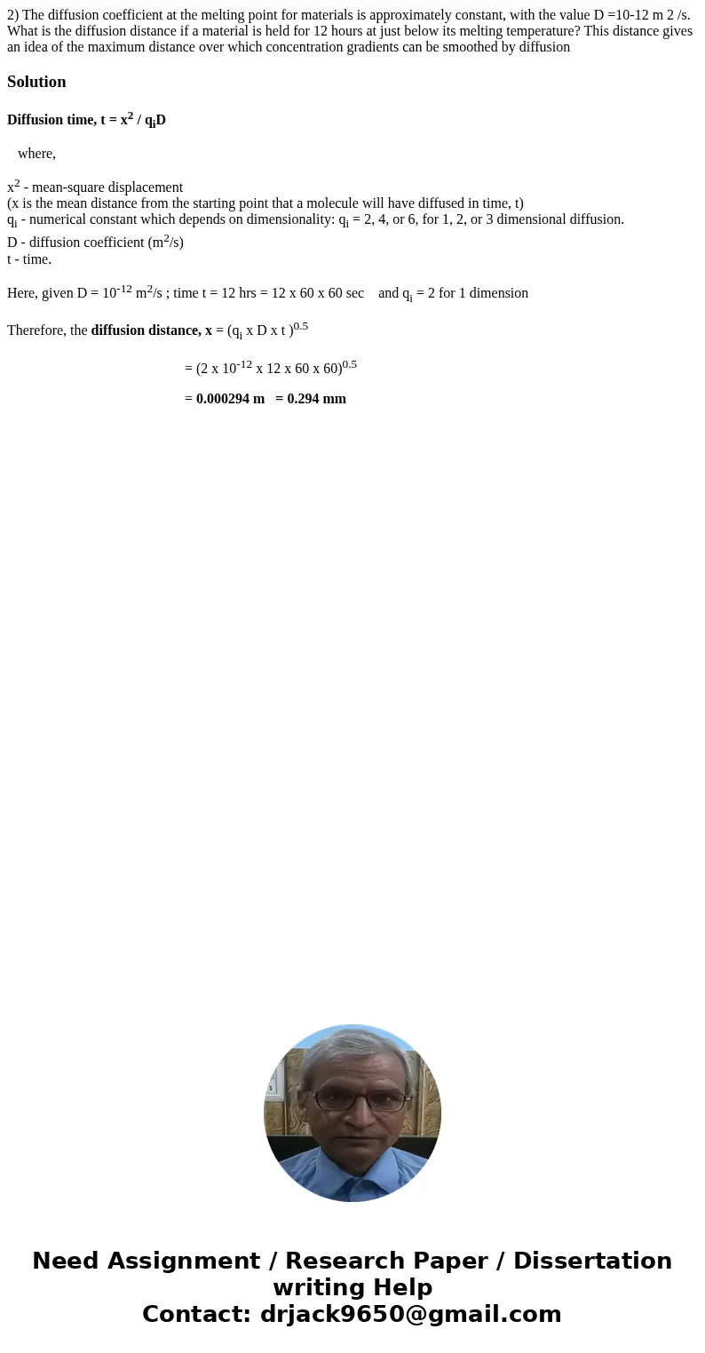 2) The diffusion coefficient at the melting point for materials is approximately constant, with the value D =10-12 m 2 /s. What is the diffusion distance if a m 2) The diffusion coefficient at the melting point for materials is approximately constant, with the value D =10-12 m 2 /s. What is the diffusion distance if a m