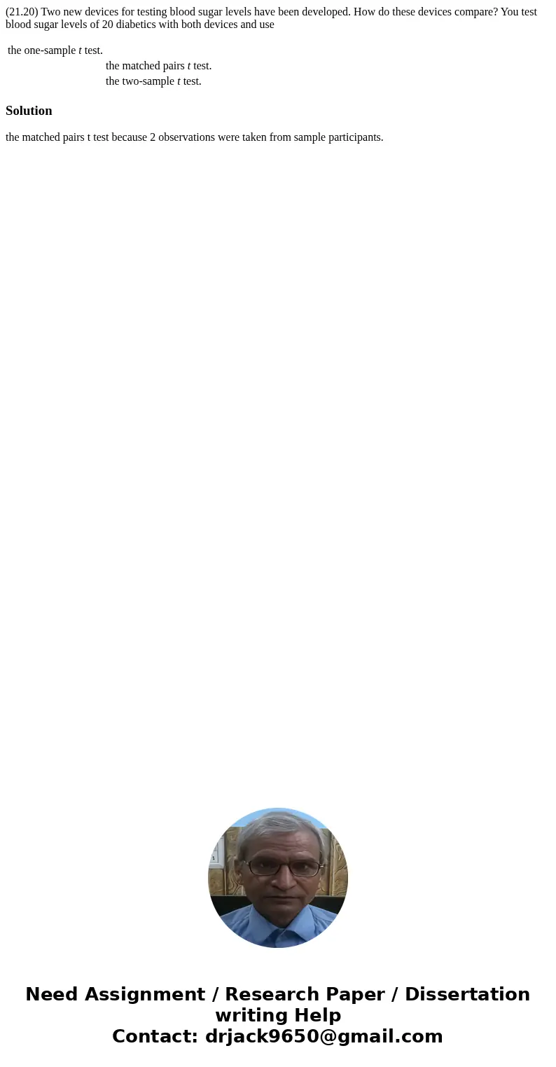 (21.20) Two new devices for testing blood sugar levels have been developed. How do these devices compare? You test blood sugar levels of 20 diabetics with both  (21.20) Two new devices for testing blood sugar levels have been developed. How do these devices compare? You test blood sugar levels of 20 diabetics with both