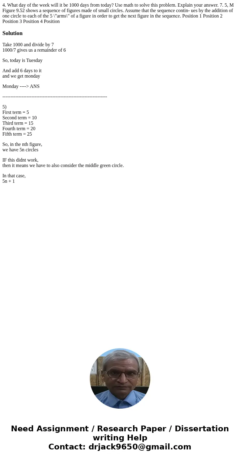  4. What day of the week will it be 1000 days from today? Use math to solve this problem. Explain your answer. 7. 5, M Figure 9.52 shows a sequence of figures m