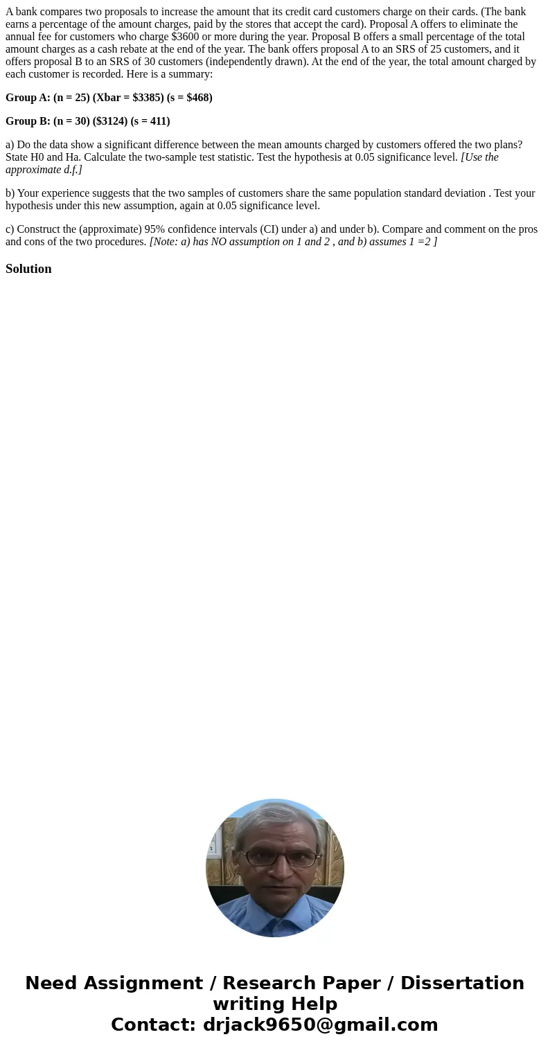 A bank compares two proposals to increase the amount that its credit card customers charge on their cards. (The bank earns a percentage of the amount charges, p A bank compares two proposals to increase the amount that its credit card customers charge on their cards. (The bank earns a percentage of the amount charges, p