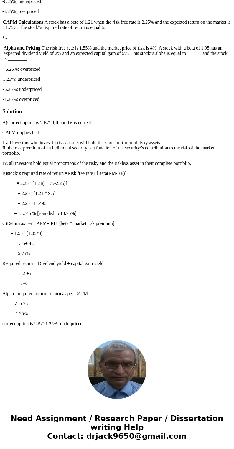 A. CAPM Implications The CAPM implies that I. all investors who invest in risky assets will hold the same portfolio of risky assets. II. the risk premium of an  A. CAPM Implications The CAPM implies that I. all investors who invest in risky assets will hold the same portfolio of risky assets. II. the risk premium of an