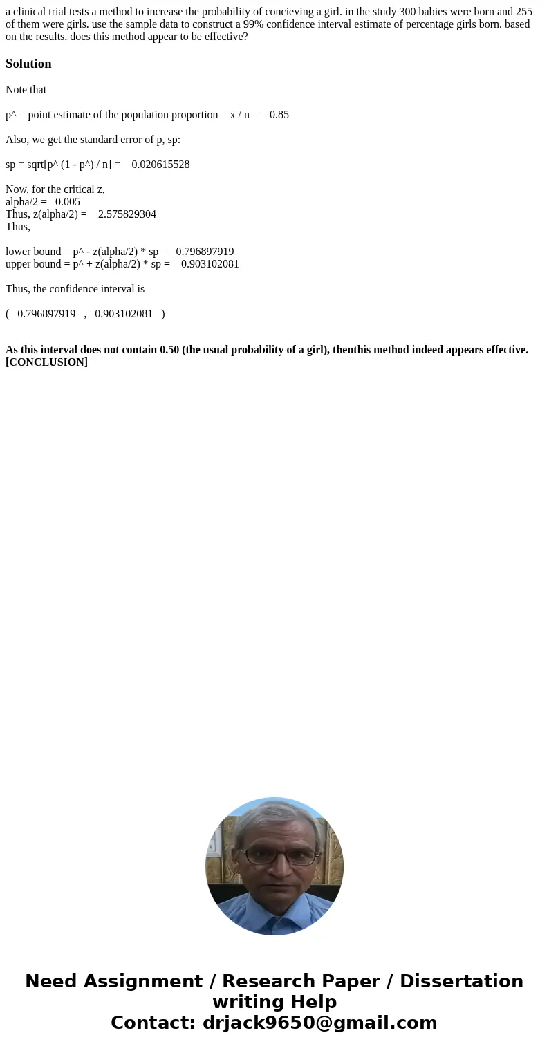 a clinical trial tests a method to increase the probability of concieving a girl. in the study 300 babies were born and 255 of them were girls. use the sample d a clinical trial tests a method to increase the probability of concieving a girl. in the study 300 babies were born and 255 of them were girls. use the sample d