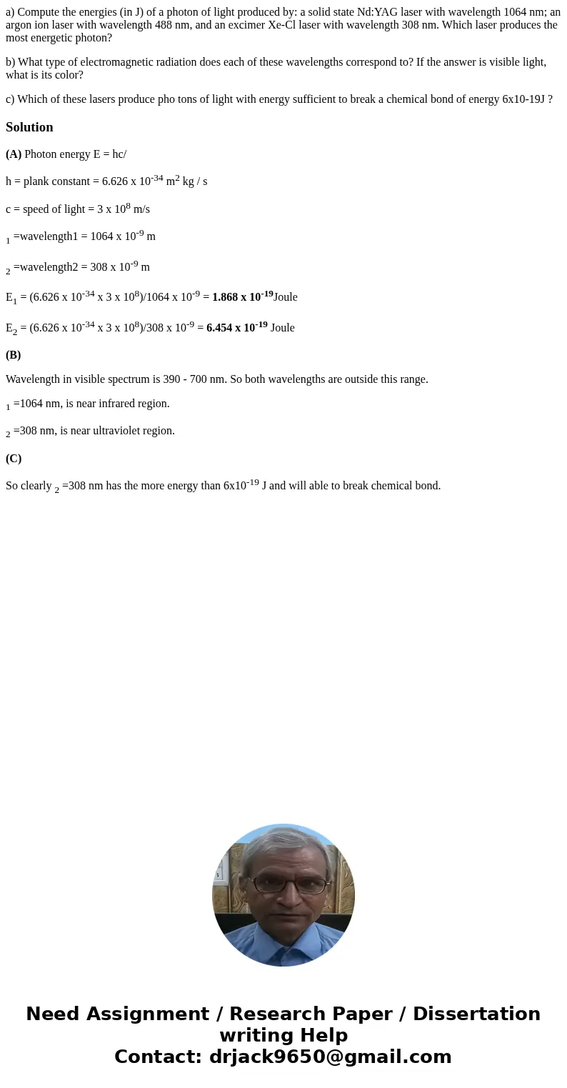a) Compute the energies (in J) of a photon of light produced by: a solid state Nd:YAG laser with wavelength 1064 nm; an argon ion laser with wavelength 488 nm,  a) Compute the energies (in J) of a photon of light produced by: a solid state Nd:YAG laser with wavelength 1064 nm; an argon ion laser with wavelength 488 nm,