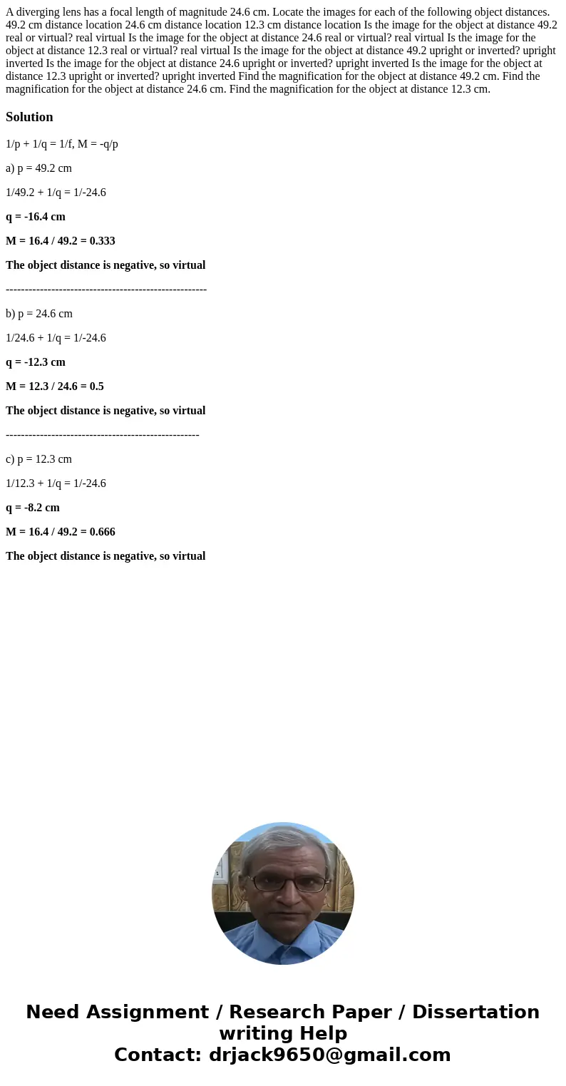 A diverging lens has a focal length of magnitude 24.6 cm. Locate the images for each of the following object distances. 49.2 cm distance location 24.6 cm dista  A diverging lens has a focal length of magnitude 24.6 cm. Locate the images for each of the following object distances. 49.2 cm distance location 24.6 cm dista