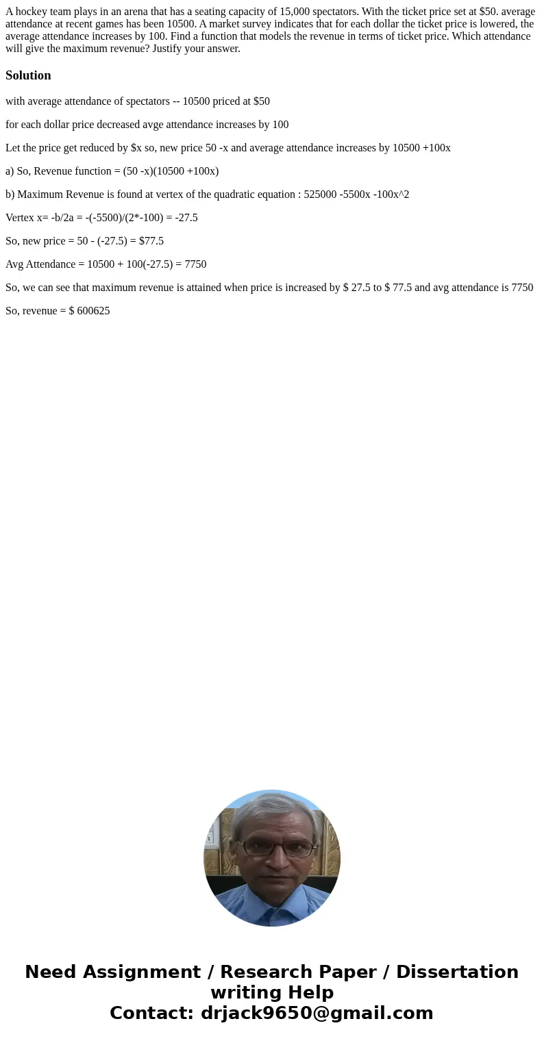  A hockey team plays in an arena that has a seating capacity of 15,000 spectators. With the ticket price set at $50. average attendance at recent games has been