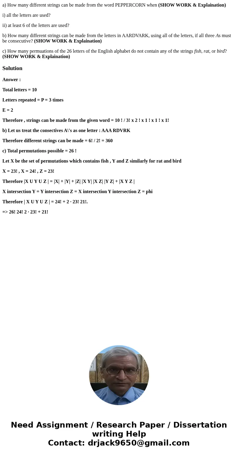 a) How many different strings can be made from the word PEPPERCORN when (SHOW WORK & Explaination) i) all the letters are used? ii) at least 6 of the letter a) How many different strings can be made from the word PEPPERCORN when (SHOW WORK & Explaination) i) all the letters are used? ii) at least 6 of the letter