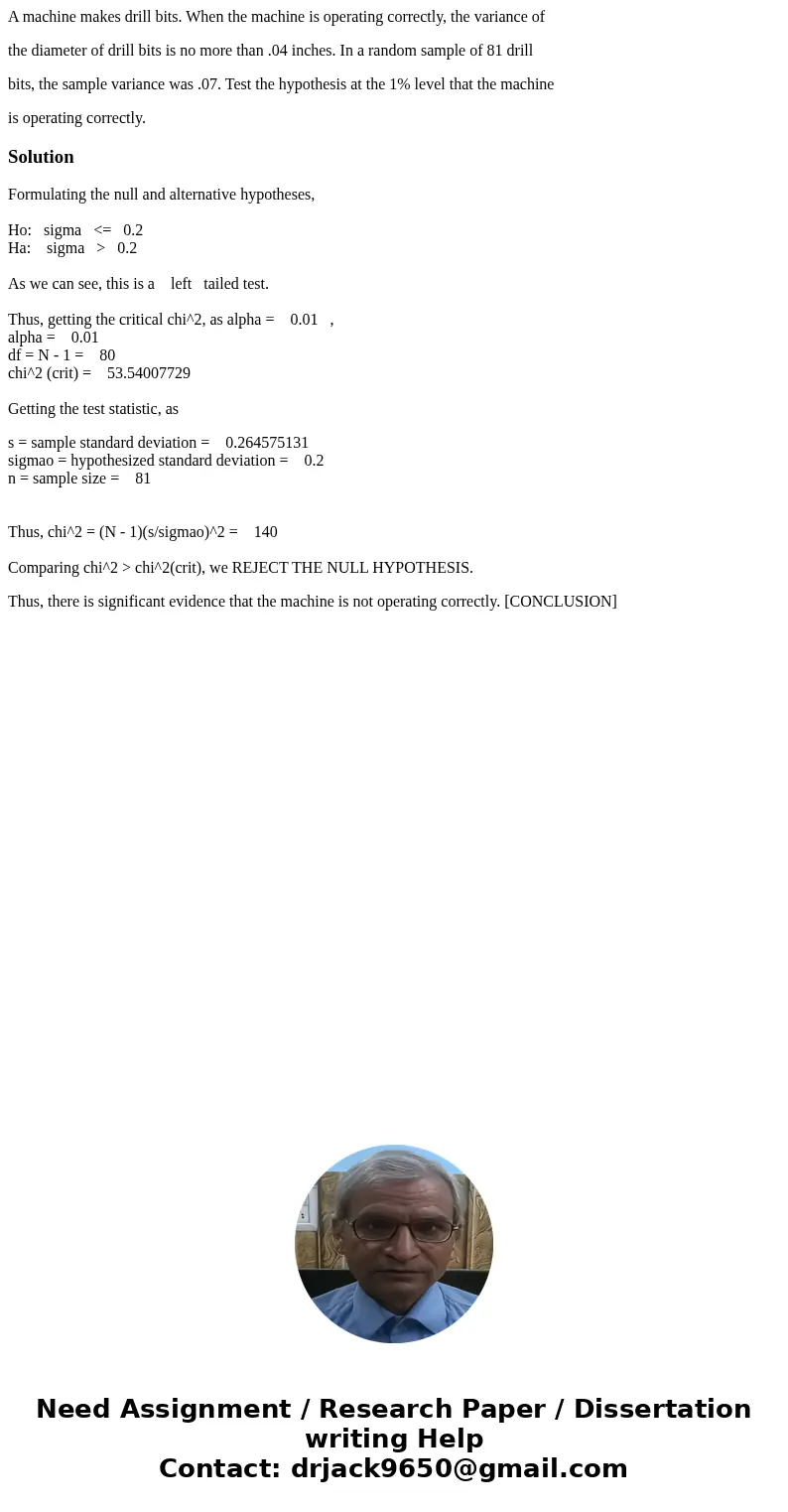 A machine makes drill bits. When the machine is operating correctly, the variance of the diameter of drill bits is no more than .04 inches. In a random sample o A machine makes drill bits. When the machine is operating correctly, the variance of the diameter of drill bits is no more than .04 inches. In a random sample o