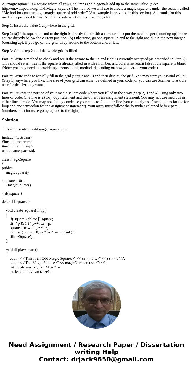 A “magic square” is a square where all rows, columns and diagonals add up to the same value. (See: http://en.wikipedia.org/wiki/Magic_square). The method we wil A “magic square” is a square where all rows, columns and diagonals add up to the same value. (See: http://en.wikipedia.org/wiki/Magic_square). The method we wil