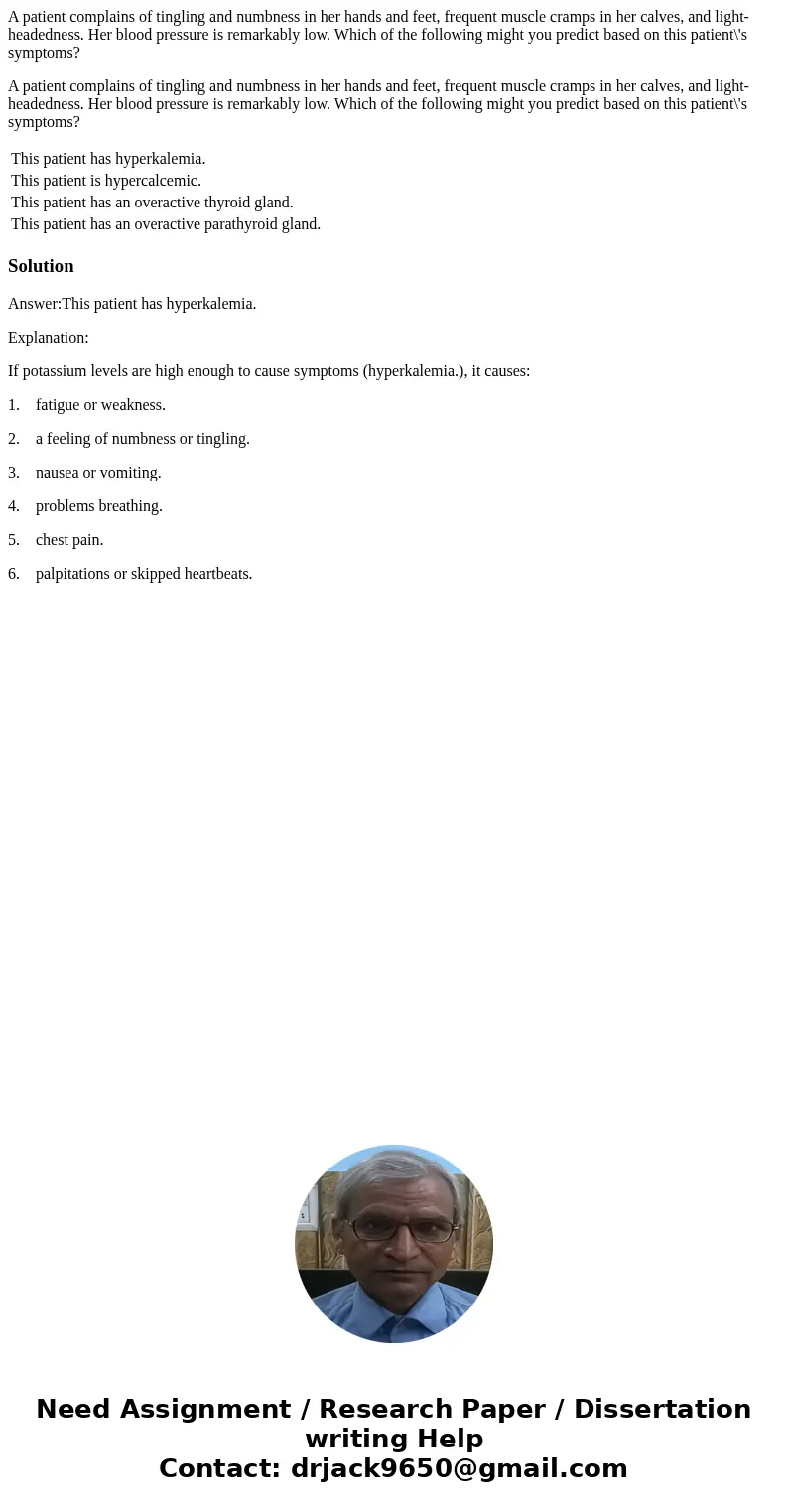 A patient complains of tingling and numbness in her hands and feet, frequent muscle cramps in her calves, and light-headedness. Her blood pressure is remarkably A patient complains of tingling and numbness in her hands and feet, frequent muscle cramps in her calves, and light-headedness. Her blood pressure is remarkably