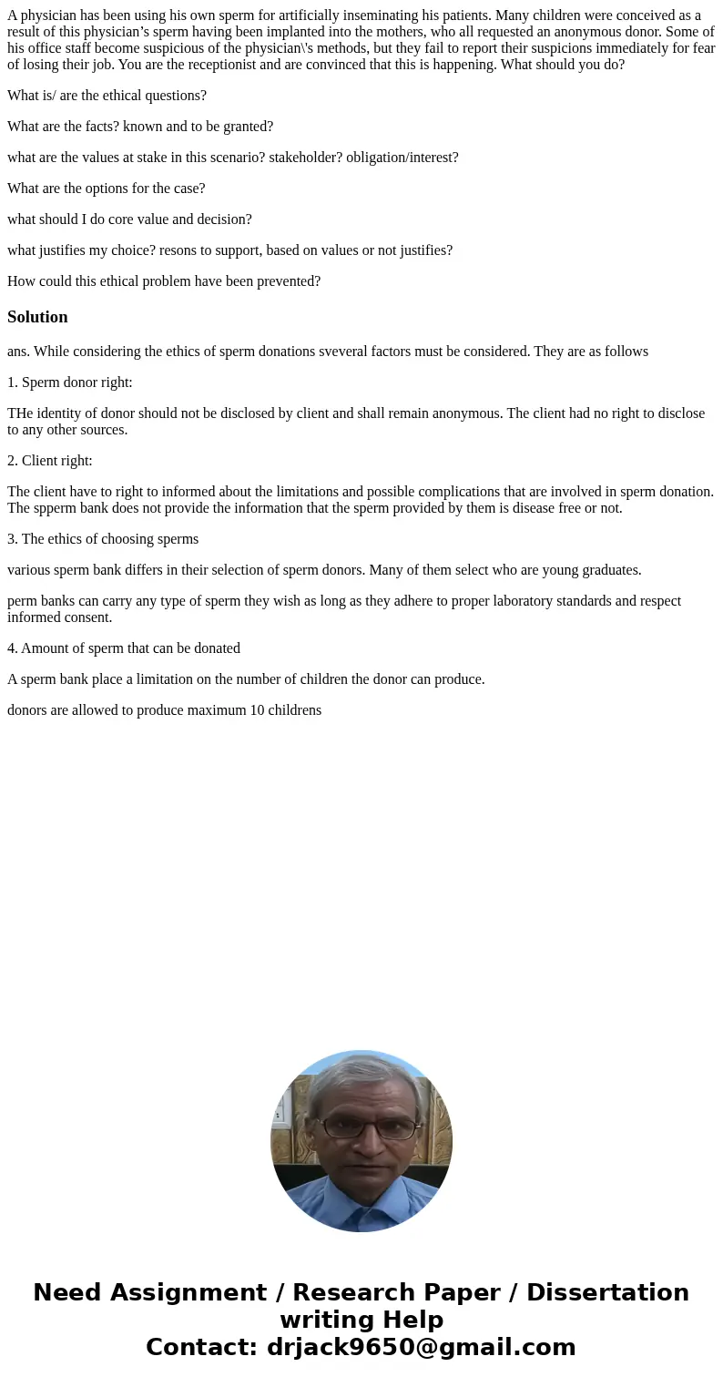 A physician has been using his own sperm for artificially inseminating his patients. Many children were conceived as a result of this physician’s sperm having b