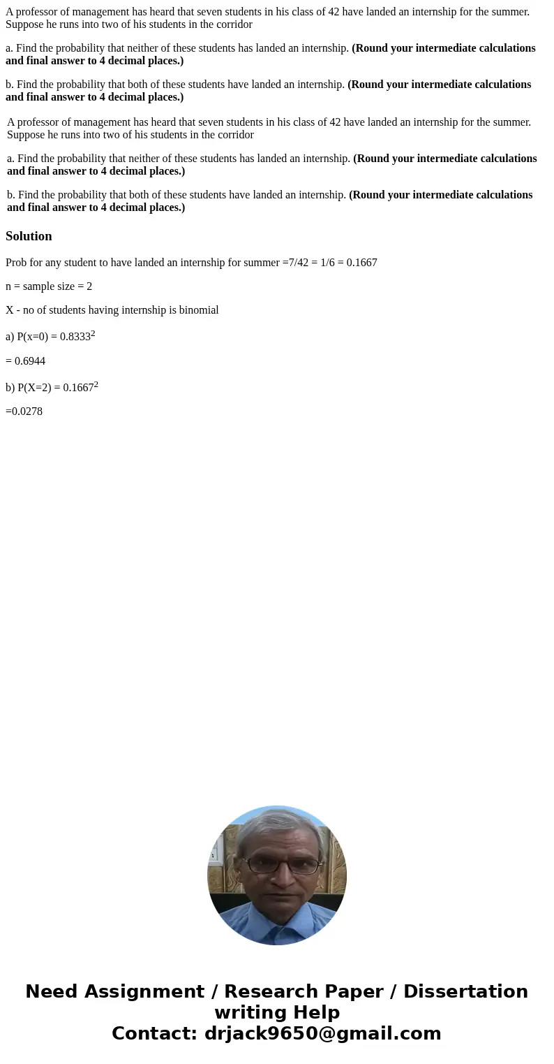 A professor of management has heard that seven students in his class of 42 have landed an internship for the summer. Suppose he runs into two of his students in A professor of management has heard that seven students in his class of 42 have landed an internship for the summer. Suppose he runs into two of his students in