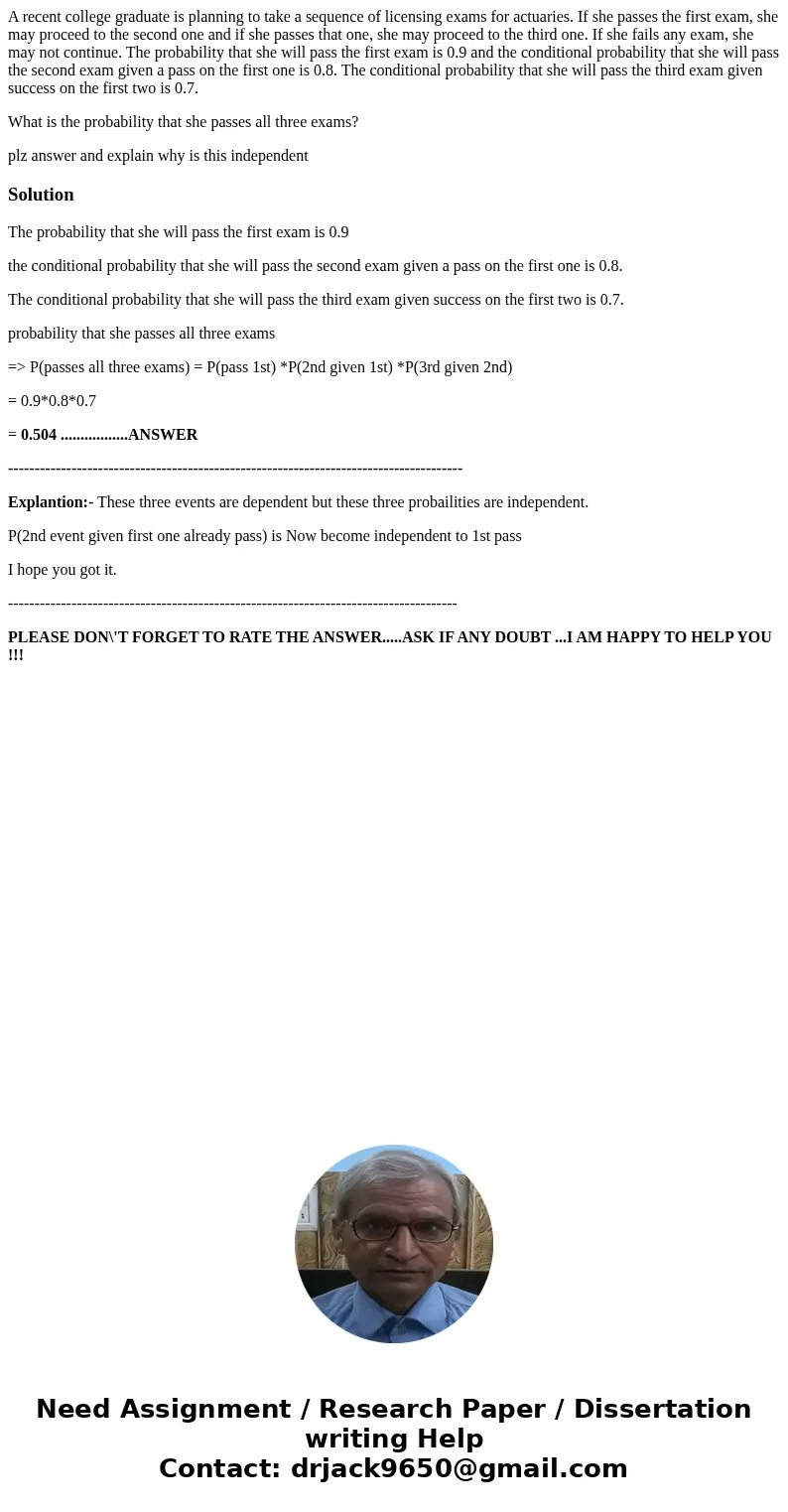 A recent college graduate is planning to take a sequence of licensing exams for actuaries. If she passes the first exam, she may proceed to the second one and i A recent college graduate is planning to take a sequence of licensing exams for actuaries. If she passes the first exam, she may proceed to the second one and i