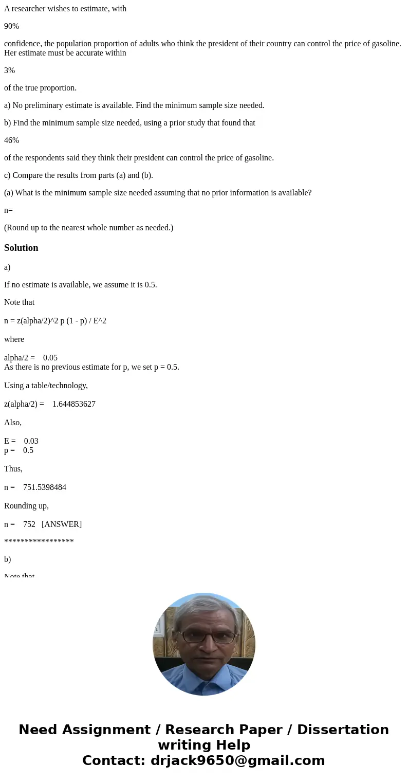A researcher wishes to estimate, with 90% confidence, the population proportion of adults who think the president of their country can control the price of gaso A researcher wishes to estimate, with 90% confidence, the population proportion of adults who think the president of their country can control the price of gaso