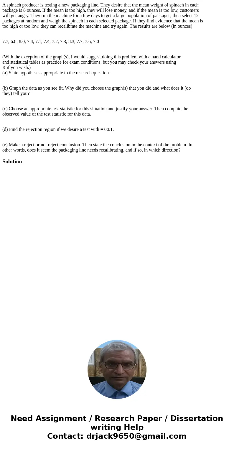 A spinach producer is testing a new packaging line. They desire that the mean weight of spinach in each package is 8 ounces. If the mean is too high, they will 